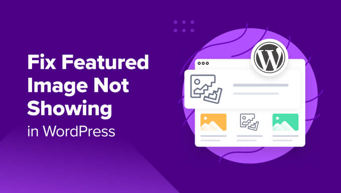 WordPress Images Are Not Showing and How to Fix It